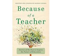 Because of a Teacher: Stories of the Past to Inspire the Future of Education