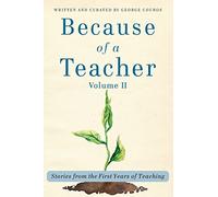 Because of a Teacher, Volume II: Stories from the First Years of Teaching