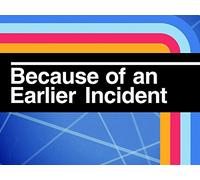 Because of an Earlier Incident - Season 1