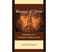 Because of Christ: Memoirs of a Lutheran Theologian