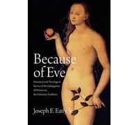 Because of Eve: Historical and Theological Survey of the Subjugation of Women in the Christian Tradition