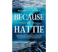 Because of Hattie: A grippingly seductive story of love, lust and loss, with heartbreak and betrayal that will change the course of a young woman's life forever.