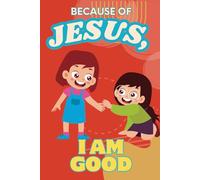 Because of Jesus, I Am Good: A Christian Children's Notebook to Teach Kids About God's Love, Emotional Regulation, and Social Skills for Ages 3-5, 6-8, and 8-10