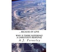 ... Because of Love: Why is there suffering? A Christian's Response