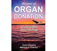 Because of Organ Donation: The Ripple Effect of Hope Continues: 3 (Because of Organ Donation Series)