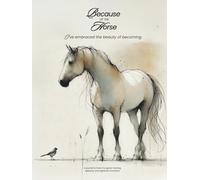Because Of The Horse: A Soulful Horsemanship Journal for Clarity, Confidence, and Connection