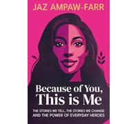 Because of You, This is Me: The stories we tell, the stories we change and the power of everyday heroes