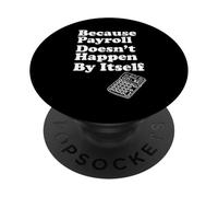 Because Payroll Doesnt Happen By Itself PopSockets Adhesive PopGrip