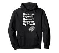 Because Payroll Doesnt Happen By Itself Pullover Hoodie