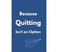 Because Quitting Isn’t an Option: The Ultimate Work Journal for Professionals | A Fun Gift for Coworkers (Includes Sections for Notes, To-Do Lists, ... Quotes on Each Page - 6 x 9 in, 120 Pages)