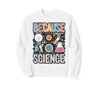 Because Science Minimalist Design Sweatshirt