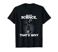 Because Science That's why Test tube Chemistry Geek T-Shirt