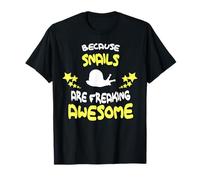 Because Snails are Freaking Awesome T-Shirt Funny T-Shirt