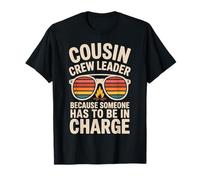 Because Someone has to Be in Charge Cousin Crew Leader T-Shirt
