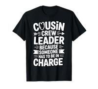 Because Someone has to Be in Charge Funny Cousin Crew Leader T-Shirt
