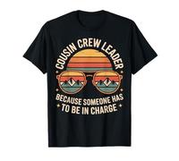 Because Someone has to Be in Charge Funny Cousin Crew Leader T-Shirt