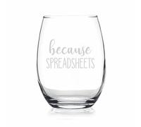 Because Spreadsheets - Funny Stemless Wine Glass Gift For Accountant Or Cpa - Fun Unique Accounting Gifts