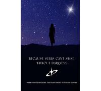 Because Stars Can’t Shine Without Darkness: When everything fades, the stars remind us to keep glowing: A journal for finding light in your darkest ... Inches, Glossy Durable Hardcover, 160 pages.