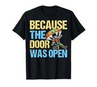 Because The Door was Open Parachuting Skydiving Skydiver T-Shirt