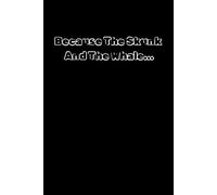 Because The Skunk And The Whale: Cute and Funny Random Thoughts Journal Notebook - Fun Gift Idea - For Friends and Family -Coworkers -Book Club Members -Anyone Who Dares To Be Different
