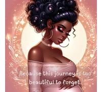 BECAUSE THIS JOURNEY IS TO BEAUTIFUL TOO FORGET.: A pregnancy journal with blank and lined pages to capture memories, baby countdowns, and maternity moments!