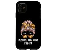 Because This Mom Said So Mother Sayings Mommy Quotes Case for iPhone 11
