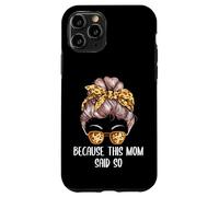 Because This Mom Said So Mother Sayings Mommy Quotes Case for iPhone 11 Pro
