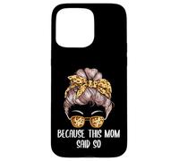 Because This Mom Said So Mother Sayings Mommy Quotes Case for iPhone 15 Pro Max