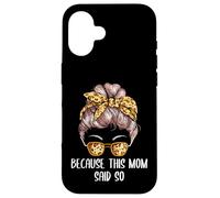 Because This Mom Said So Mother Sayings Mommy Quotes Case for iPhone 16