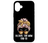 Because This Mom Said So Mother Sayings Mommy Quotes Case for iPhone 16 Plus