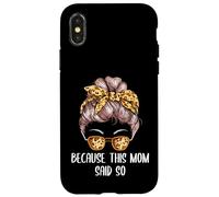 Because This Mom Said So Mother Sayings Mommy Quotes Case for iPhone X/XS