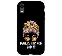 Because This Mom Said So Mother Sayings Mommy Quotes Case for iPhone XR