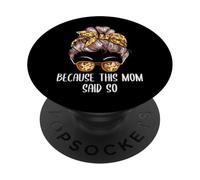 Because This Mom Said So Mother Sayings Mommy Quotes PopSockets Adhesive PopGrip