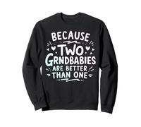 Because Two Grandbabies Are Better Than One Twin Grandma Sweatshirt