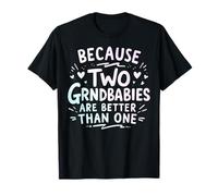 Because Two Grandbabies are Better Than One Twin Grandma T-Shirt