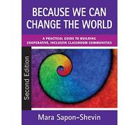 Because We Can Change the World: A Practical Guide to Building Cooperative, Inclusive Classroom Communities
