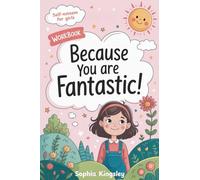 Because You Are Fantastic! A Self-Esteem Workbook for Girls: Confidence Building Activities for Kids to Develop Self Worth, Resilience and a Growth Mindset