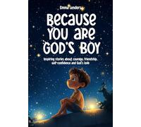 Because you are God's boy: Inspiring stories about courage, friendship, self-confidence and God's love