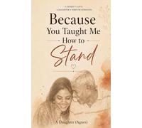 Because You Taught Me How to Stand: A Quiet Strength a Father Leaves Behind