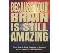 Because Your Brain Is Still Amazing - Word Search Book Designed to Support Focus, Memory, and Confidence: A Gift of Inspiration for Stroke Survivors | ... | Designed for Positivity and Optimism