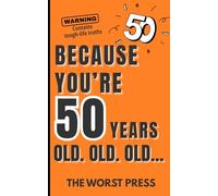 Because You're 50 Years Old. Old. OLD...: A Hilarious Gag Gift for Turning 50, Over-the-Hill Jokes, and Midlife Laughs - Funny 50th Birthday Book Full ... Ultimate Over-the-Hill Humor Gift for Friends