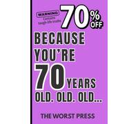 Because You're 70 Years Old. Old. OLD...: A Hilarious Gag Gift for Turning 70, Over-the-Hill Jokes, and Senior Laughs - Funny 70th Birthday Book Full ... Humor Gift for Friends Hitting 70