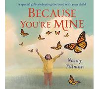 Because You're Mine : A special gift celebrating the bond with your child