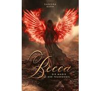 Becca - Die Magie der Feuerengel: Band 1 der Engels-Triologie über einen uralten Konflikt zwischen Himmel, Erde und der Hölle