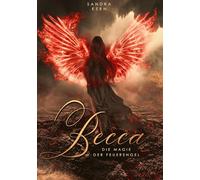 Becca - Die Magie der Feuerengel: Band 1 der Engels-Triologie über einen uralten Konflikt zwischen Himmel, Erde und der Hölle
