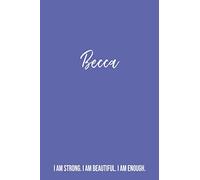 Becca I am Strong. I am Beautiful. I am Enough. Personal Journal: Becca’s Personalized Notebook Womens and Girls Gift - Custom Name Dream or Travel ... Birthday or Holiday Diary Gifts for Her