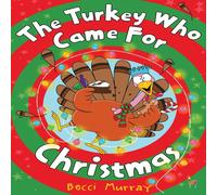 Becci Murray The Turkey Who Came for Christmas N/A Book Becci Murray Multicolor