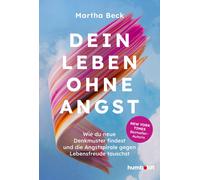 Beck Martha Dein Leben ohne Angst: Wie du neue Denkmuster findest un (Paperback)