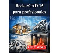 BeckerCAD 15 para profesionales: Su guía para el diseño de impresión y modelado 3D