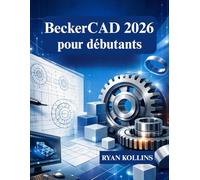 BeckerCAD 2026 pour débutants: Apprenez le dessin 2D et la modélisation 3D à partir de zéro